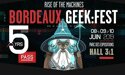 BORDEAUX GEEK FESTIVAL #5 – 7 > 10 JUIN 2019 – PARC DES EXPOSITIONS – BORDEAUX (33) BORDEAUX GEEK FESTIVAL #5 – 7 > 10 JUIN 2019 – PARC DES EXPOSITIONS – BORDEAUX (33)