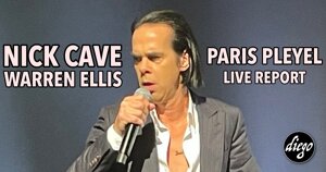 NICK CAVE / WARREN ELLIS - PARIS SALLE PLEYEL #LIVE REPORT @ DIEGO ON THE ROCKS